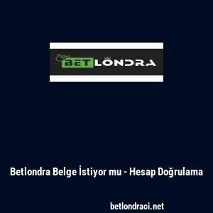 Betlondra Belge İstiyor mu - Hesap Doğrulama