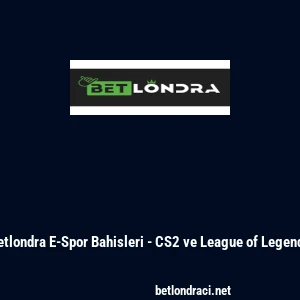 Betlondra E-Spor Bahisleri - CS2 ve League of Legends