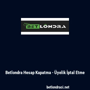 Betlondra Hesap Kapatma - &Uuml;yelik İptal Etme