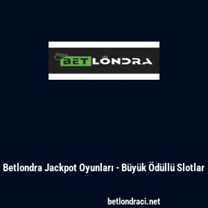 Betlondra Jackpot Oyunları - B&uuml;y&uuml;k &Ouml;d&uuml;ll&uuml; Slotlar