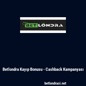 Betlondra Kayıp Bonusu - Cashback Kampanyası