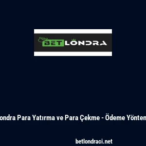 Betlondra Para Yatırma ve Para Çekme - Ödeme Yöntemleri