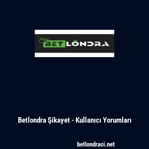 Betlondra Şikayet - Kullanıcı Yorumları