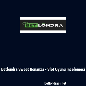 Betlondra Sweet Bonanza - Slot Oyunu İncelemesi