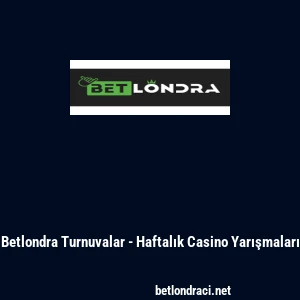 Betlondra Turnuvalar - Haftalık Casino Yarışmaları